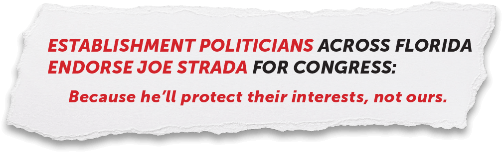 Establishment Politicians Across Florida Endorse Joe Strada For Congress: Because he'll protect their interests not ours.